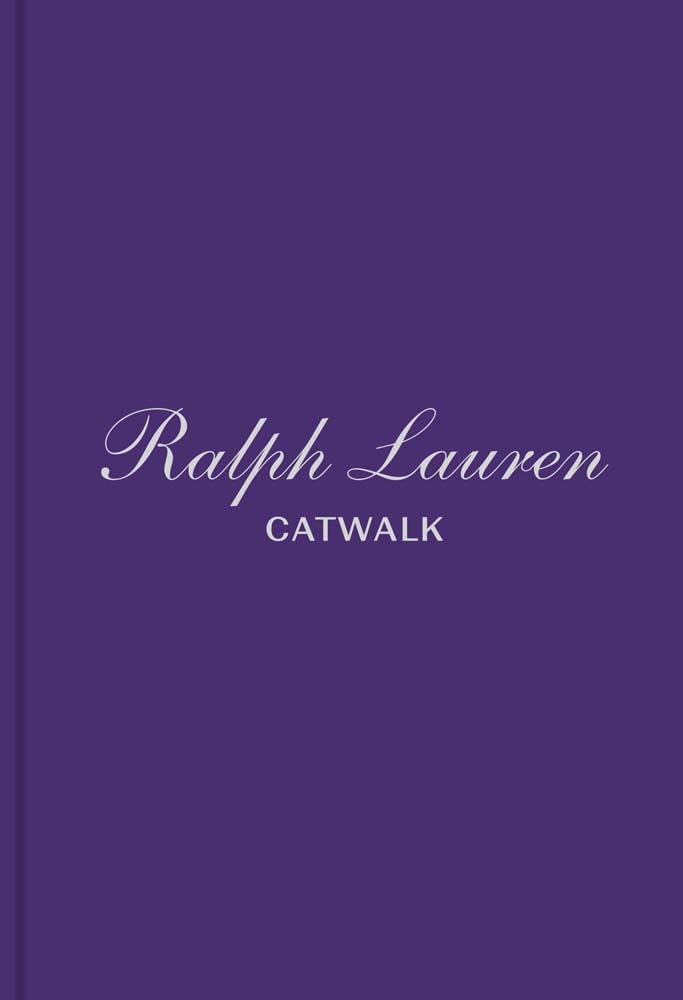 Ralph Lauren: The Complete Collections (Catwalk) Hardcover by Bridget Foley