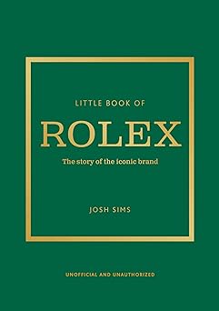 Little Book of Rolex: The story behind the iconic brand: 24 (Little Book of Fashion)