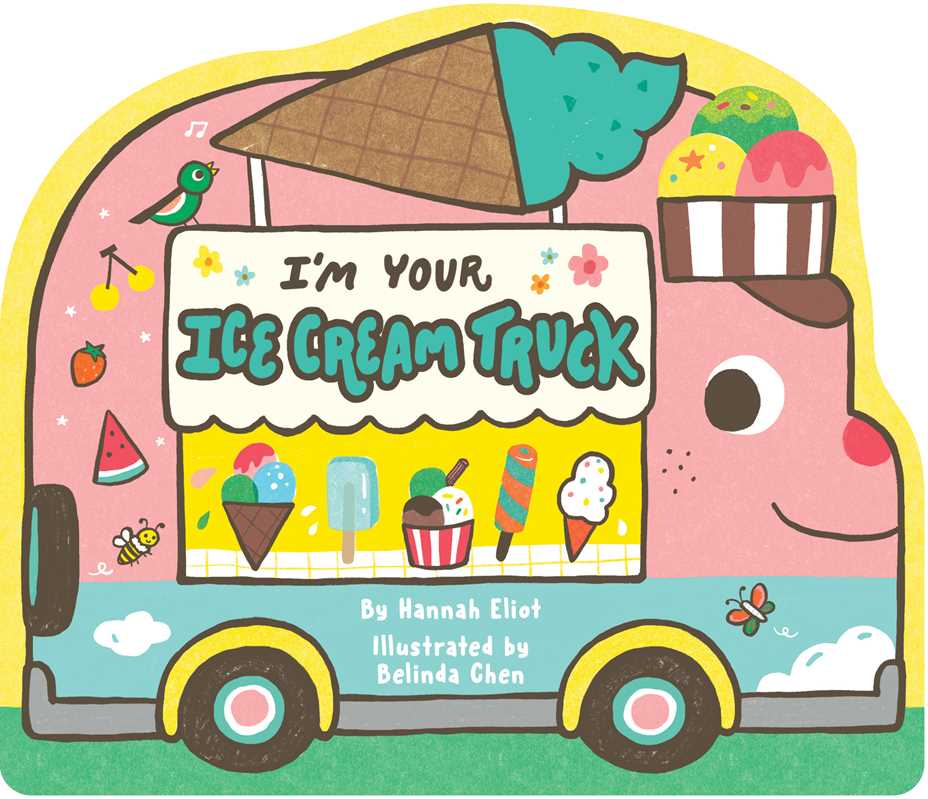 I'm Your Ice Cream Truck by Hannah Eliot: Board Books; 18 pages / English