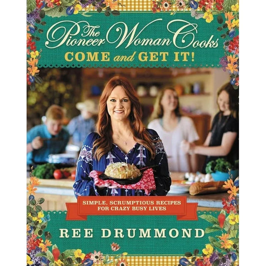 The Pioneer Woman Cooks Come and Get It! by Ree Drummond