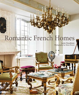 Romantic French Homes by Lanie Goodman