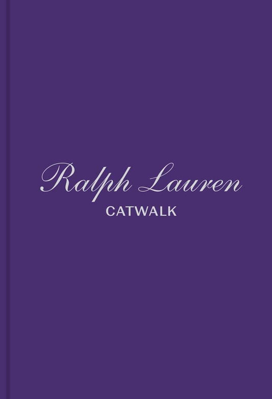 Ralph Lauren: The Complete Collections (Catwalk) Hardcover by Bridget Foley