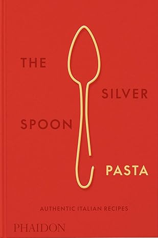 The Silver Spoon Pasta: Authentic Italian Recipes Hardcover – Janu