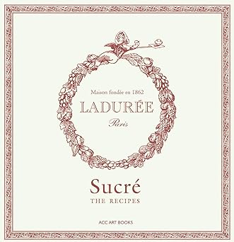 Ladurée Sucré: The Recipes