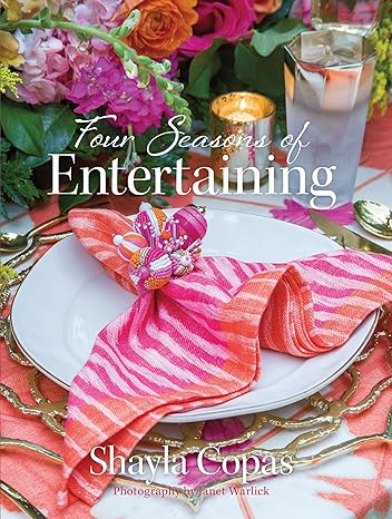 Four Seasons of Entertaining by Shayla Copas