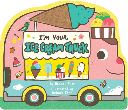 I'm Your Ice Cream Truck by Hannah Eliot: Board Books; 18 pages / English