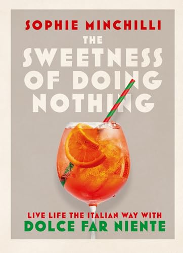 The Sweetness of Doing Nothing: Live Life the Italian Way with Dolce Far Niente - Hardcover