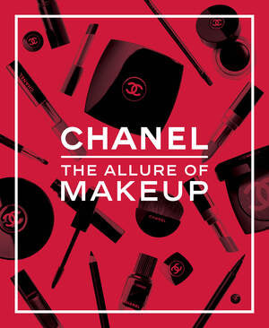 Chanel. The Allure of Makeup by: Natasha A. Fraser
