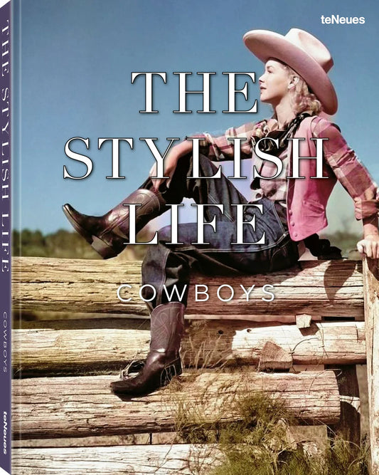 The Stylish Life: Cowboys By teNeues (Editor)