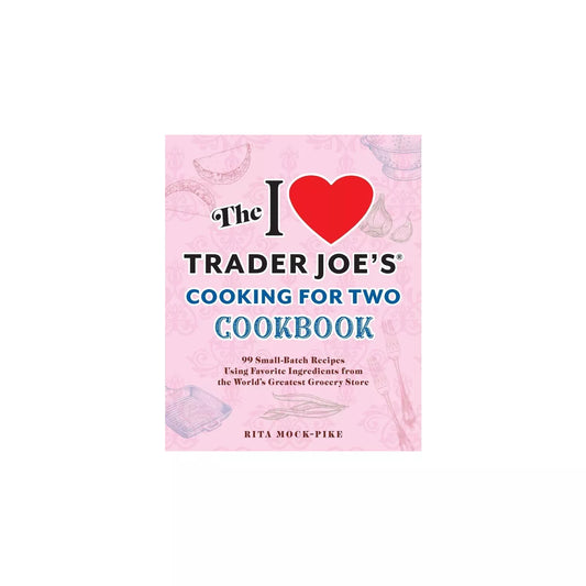 The I Love Trader Joe's Cooking for Two Cookbook