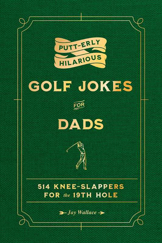 Putt-erly Hilarious Golf Jokes for Dads by Jay Wallace