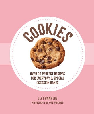 Cookies: Over 90 perfect recipes for everyday & special occasion bakes