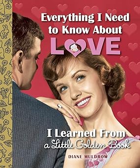 Everything I Need to Know About Love I Learned From a Little Golden Book