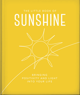 The Little Book of Sunshine: Little Rays of Light to Brighten Your Day