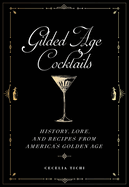 Gilded Age Cocktails: History, Lore, and Recipes from America's Golden Age